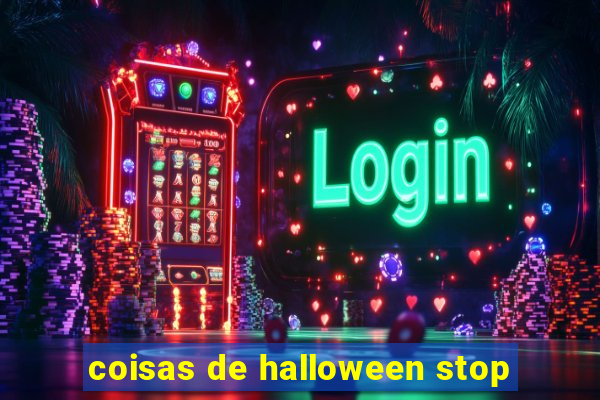 coisas de halloween stop